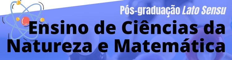 Inscrições abertas, até dia 31/01, para a Pós Lato Sensu em Ensino de Ciências da Natureza e Matemática.